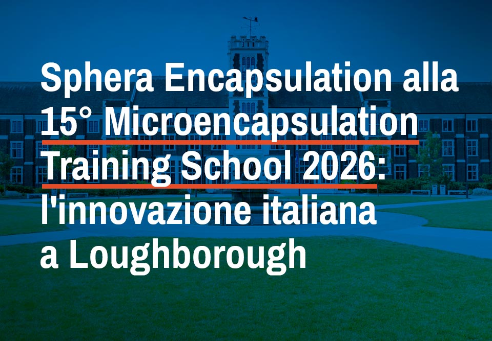 Microencapsulation Training School 2026, Sphera Encapsulation, tecnologie di incapsulazione, microincapsulazione e bioincapsulazione, emulsioni Pickering, essiccazione a letto fluido, essiccazione a spruzzo.
