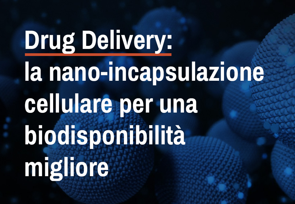 Drug Delivery, Sphera Encapsulation, nano-incapsulazione