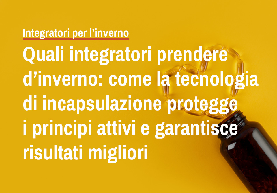 Sphera Encapsulation, integratori per inverno, salute, incapsulazione, vitamine, raffreddore, rafforzare difese immunitarie